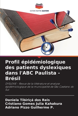 Profil ?pid?miologique des patients dyslexiques dans l'ABC Paulista - Br?sil - Tibiri? Dos Reis, Daniela, and Julia Kahakura, Cristiano Gomes, and Guilherme P, Adriano Pizzo