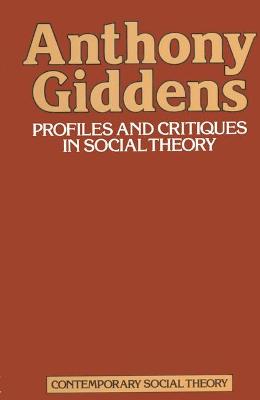 Profiles and Critiques in Social Theory - Giddens, Anthony, and Dallmayr, Fred R.