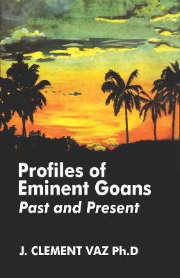 Profiles of Eminent Goans, Past and Present - Vaz, J Clement