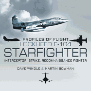 Profiles of Flight: Lockheed F-104 Starfighter: Interceptor/ Strike/ Reconnaissance Fighter