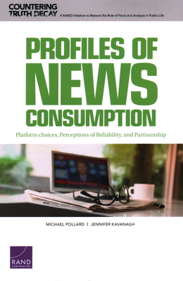 Profiles of News Consumption: Platform Choices, Perceptions of Reliability, and Partisanship - Pollard, Michael, and Kavanagh, Jennifer