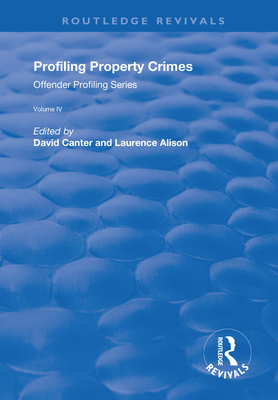 Profiling Property Crimes - Canter, David V (Editor), and Alison, Laurence J (Editor)