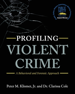 Profiling Violent Crime: A Behavioral and Forensic Approach - Klismet, Peter M, Jr., and Cole, Clarissa