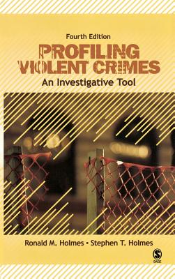 Profiling Violent Crimes: An Investigative Tool - Holmes, Ronald M, and Holmes, Stephen T