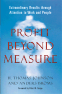 Profit Beyond Measure: Extraordinary Results Through Attention to Work and People - Johnson, H Thomas, and Broms, Anders