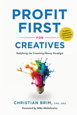 Profit First for Creatives - Brim, Christian, and Michalowicz, Mike (Foreword by)