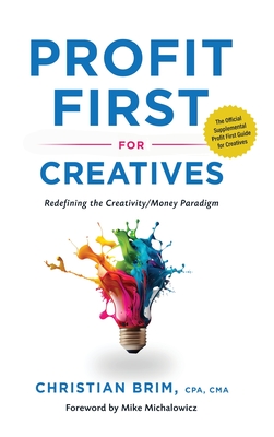 Profit First for Creatives - Brim, Christian, and Michalowicz, Michael (Foreword by)