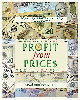 Profit From Prices: All You Need For Profit In Stock Trading Is Stock Prices - Patel C F a, Jayesh