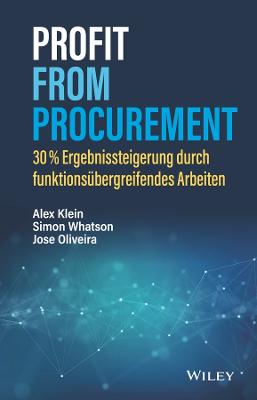 Profit from Procurement: 30% Ergebnissteigerung durch funktionsubergreifendes Arbeiten - Klein, Alex, and Whatson, Simon, and Oliveira, Jose