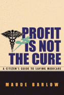 Profit Is Not the Cure: A Citizen's Guide to Saving Medicare