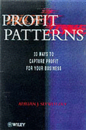 Profit Patterns: 30 Ways to Capture Profit for Your Business - Slywotzky, Adrian J., and etc.