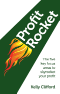 Profit Rocket: The Five Key Focus Areas to Skyrocket Your Profit