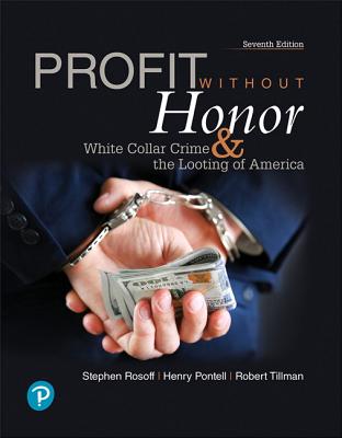 Profit Without Honor: White Collar Crime and the Looting of America - Rosoff, Stephen, and Pontell, Henry, and Tillman, Robert