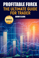 Profitable Forex.: The Ultimate Guide for Trader.
