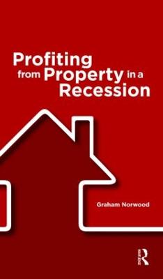 Profiting from Property in a Recession - Norwood, Graham