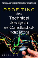 Profiting from Technical Analysis and Candlestick Indicators: Powerful Methods for Accurately Timing Trades