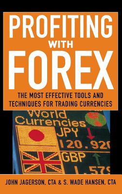 Profiting with Forex: The Most Effective Tools and Techniques for Trading Currencies - Jagerson, John, and Hansen, S Wade
