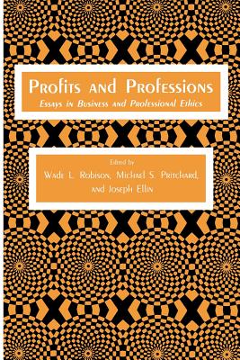 Profits and Professions: Essays in Business and Professional Ethics - Robison, Wade L, and Pritchard, Michael S, Professor, and Ellin, Joseph