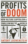 Profits of Doom: How vulture capitalism is swallowing the world: Updated Edition