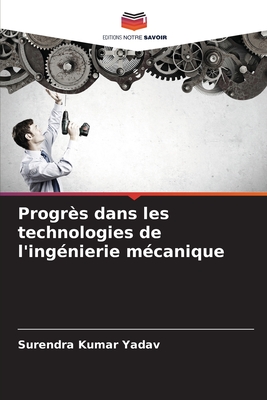 Progrs dans les technologies de l'ingnierie mcanique - Yadav, Surendra Kumar