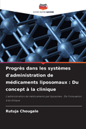 Progr?s dans les syst?mes d'administration de m?dicaments liposomaux: Du concept ? la clinique