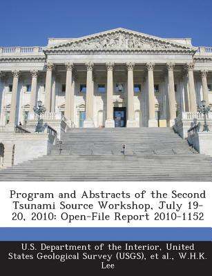 Program and Abstracts of the Second Tsunami Source Workshop, July 19-20, 2010: Open-File Report 2010-1152 - Lee, W H K