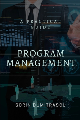 Program Management: A Practical Guide - Dumitrascu, Sorin