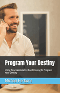 Program Your Destiny: Using Neuroassociative Conditioning to Program Your Destiny