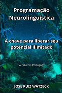 Programa??o Neurolingu?stica: A chave para liberar seu potencial Ilimitado