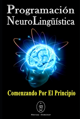 Programacin Neurolingstica. Comenzando Por El Principio - Deminco, Marcus