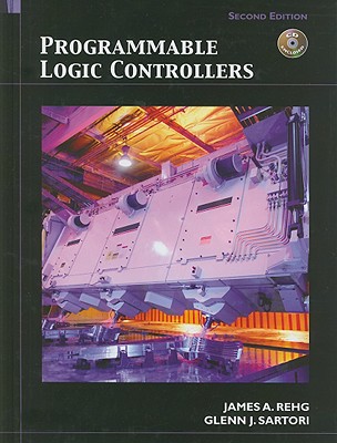 Programmable Logic Controllers - Rehg, James A, and Sartori, Glenn J