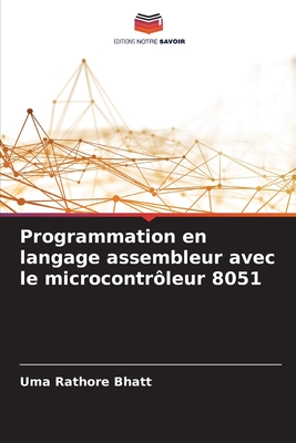 Programmation en langage assembleur avec le microcontr?leur 8051 - Bhatt, Uma Rathore
