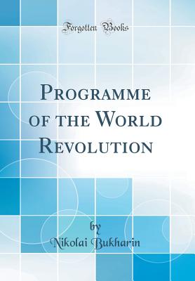 Programme of the World Revolution (Classic Reprint) - Bukharin, Nikolai