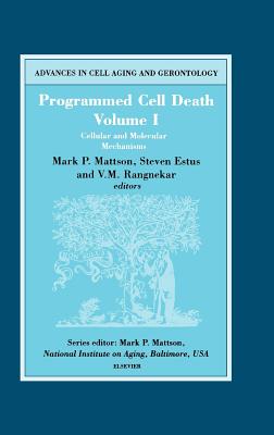 Programmed Cell Death, Volume I: Cellular and Molecular Mechanisms Volume 5 - Estus, S (Editor), and Rangnekar, V (Editor), and Mattson, M P (Editor)