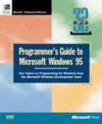 Programmer's Guide to Microsoft Windows 95: Key Topics on Programming for Windows from the Microsoft Windows Development Team - Microsoft Press, and Microsoft Corporation