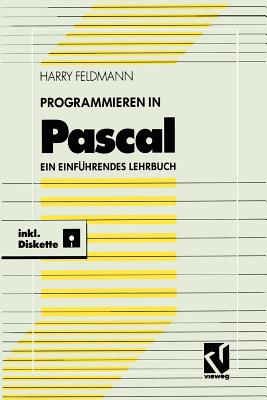 Programmieren in Pascal: Ein Einfuhrendes Lehrbuch Mit Diskette - Feldmann, Harry