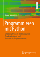 Programmieren mit Python: Eine Einf?hrung in die Prozedurale, Objektorientierte und Funktionale Programmierung