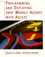 Programming and Deploying Java? Mobile Agents with Aglets?