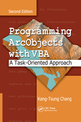 Programming ArcObjects with VBA: A Task-Oriented Approach, Second Edition - Chang, Kang-Tsung