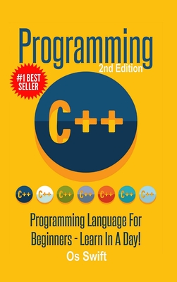 Programming: C ++ Programming: Programming Language For Beginners: LEARN IN A DAY! - Swift, Os
