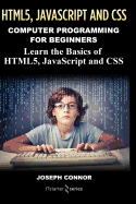 Programming: Computer Programming for Beginners: Learn the Basics of Html5, JavaScript & CSS