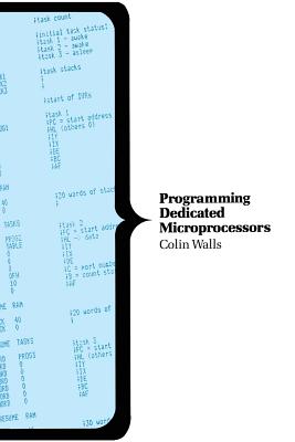 Programming Dedicated Microprocessors - Walls, Colin