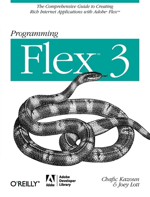 Programming Flex 3 - Kazoun, Chafic, and Lott, Joey