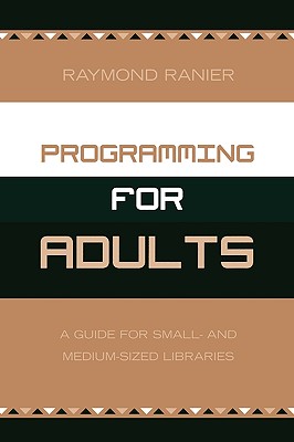 Programming for Adults: A Guide for Small- and Medium-Sized Libraries - Ranier, Raymond