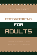 Programming for Adults: A Guide for Small- And Medium-Sized Libraries - Ranier, Raymond