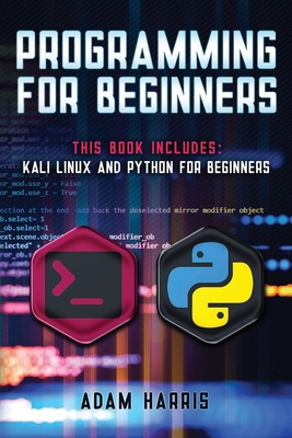 Programming for beginners: 2 books in 1: Kali linux and python for beginners - Harris, Adam