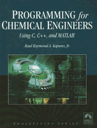 Programming for Chemical Engineers Using C, C++, and Matlab(r)