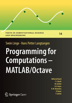 Programming for Computations - Matlab/Octave: A Gentle Introduction to Numerical Simulations with Matlab/Octave - Linge, Svein, and Langtangen, Hans Petter