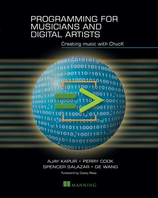 Programming for Musicians and Digital Artists - Kapur, Ajay, and Cook, Perry, and Salazar, Spencer