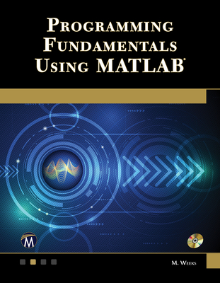 Programming Fundamentals Using MATLAB - Weeks, Michael